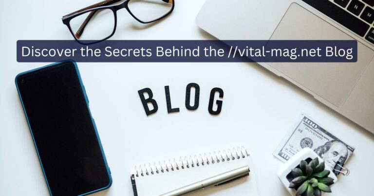 Discover the Secrets Behind the //vital-mag.net Blog